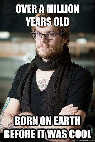 over a million years old born on earth before it was cool  Hipster Barista