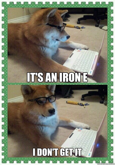 It's an Iron E I don't get it  hello