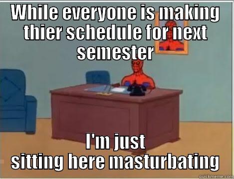 WHILE EVERYONE IS MAKING THIER SCHEDULE FOR NEXT SEMESTER I'M JUST SITTING HERE MASTURBATING Spiderman Desk