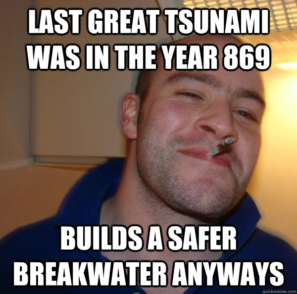 Last great tsunami was in the year 869 Builds a safer breakwater anyways - Last great tsunami was in the year 869 Builds a safer breakwater anyways  Misc