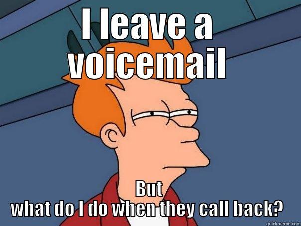 Voicemail problems - I LEAVE A VOICEMAIL BUT WHAT DO I DO WHEN THEY CALL BACK?  Futurama Fry