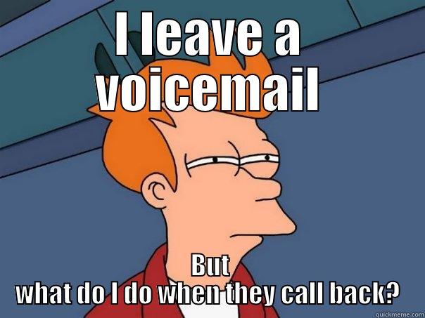I LEAVE A VOICEMAIL BUT WHAT DO I DO WHEN THEY CALL BACK?  Futurama Fry