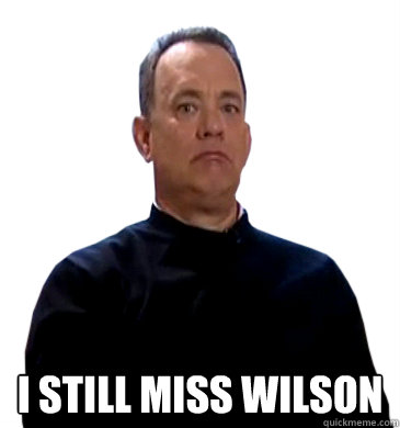  i still miss wilson -  i still miss wilson  Sad Tom Hanks