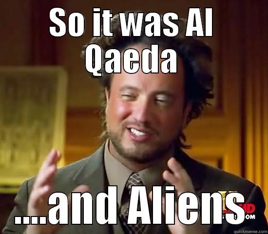 SO IT WAS AL QAEDA ....AND ALIENS Ancient Aliens