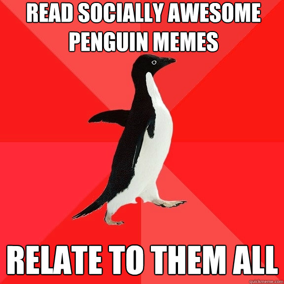 Read Socially Awesome penguin memes Relate to them all - Read Socially Awesome penguin memes Relate to them all  Socially Awesome Penguin
