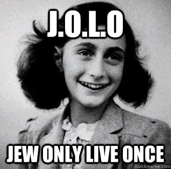 J.O.L.O Jew only live once  Anne frank radiators