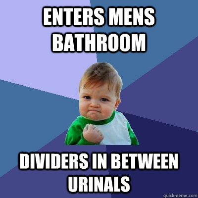 Enters mens bathroom dividers in between urinals  Success Kid