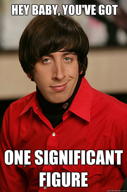  Hey baby, you've got one significant figure   Pickup Line Scientist
