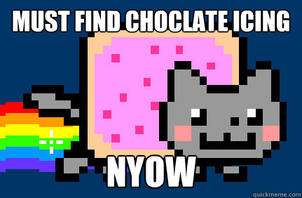 MUST FIND CHOCLATE ICING NYOW  Nyan cat