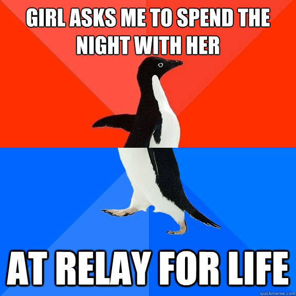 Girl asks me to spend the night with her at Relay for Life  Socially Awesome Awkward Penguin