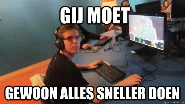 gij moet gewoon alles sneller doen  