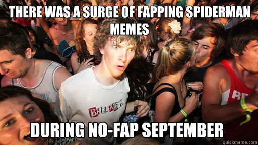 There was a surge of fapping spiderman memes During no-fap september  Sudden Clarity Clarence
