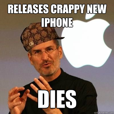 Releases crappy new iphone dies  Scumbag Steve Jobs