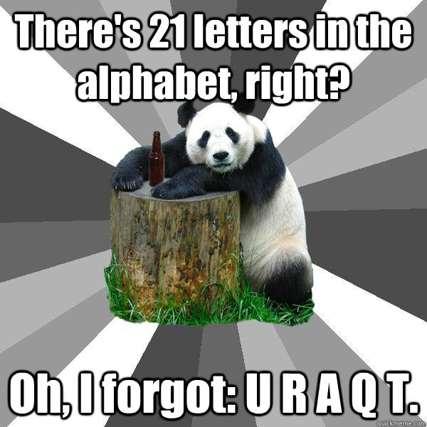 There's 21 letters in the alphabet, right? Oh, I forgot: U R A Q T.  Pickup-Line Panda