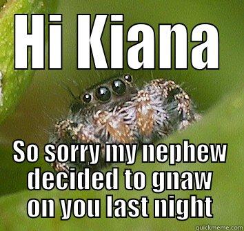 HI KIANA SO SORRY MY NEPHEW DECIDED TO GNAW ON YOU LAST NIGHT Misunderstood Spider