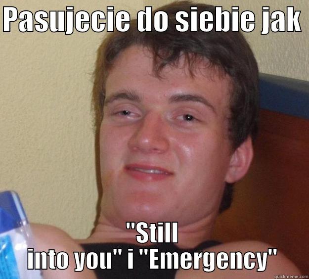 PASUJECIE DO SIEBIE JAK  