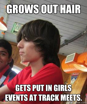 Grows out hair gets put in girls events at track meets.  Girly Man Will