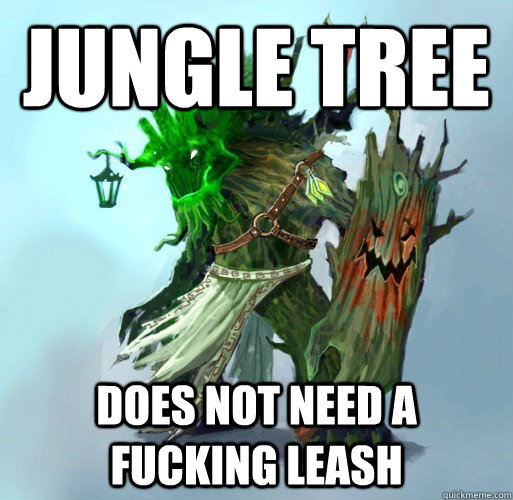 Jungle Tree does not need a fucking leash  Maokai the Mad