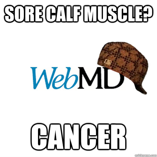 Sore calf muscle? cancer  Scumbag WebMD