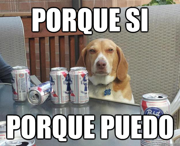 POrque si  porque puedo  