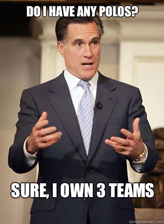 Do I have any polos? Sure, I own 3 teams   Relatable Romney