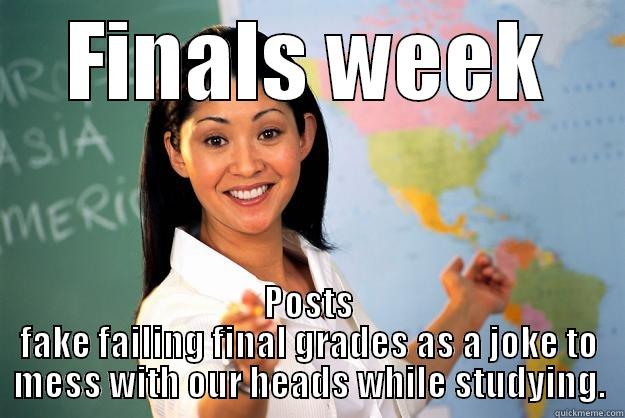 FINALS WEEK POSTS FAKE FAILING FINAL GRADES AS A JOKE TO MESS WITH OUR HEADS WHILE STUDYING. Unhelpful High School Teacher