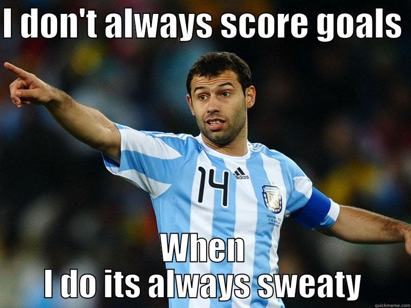 I DON'T ALWAYS SCORE GOALS  WHEN I DO ITS ALWAYS SWEATY Misc