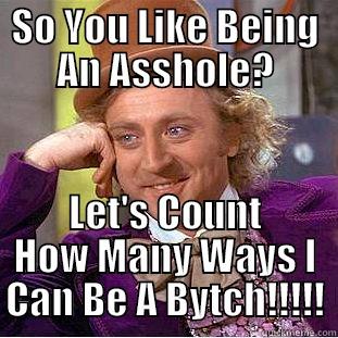 SO YOU LIKE BEING AN ASSHOLE? LET'S COUNT HOW MANY WAYS I CAN BE A BYTCH!!!!! Condescending Wonka