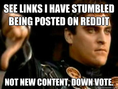 See links I have stumbled BEING POSTED ON REDDIT nOT NEW CONTENT, DOWN VOTE.  Downvoting Roman