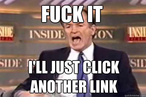 Fuck it I'll Just click another link  Fuck It Bill OReilly