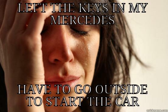 LEFT THE KEYS IN MY MERCEDES HAVE TO GO OUTSIDE TO START THE CAR First World Problems