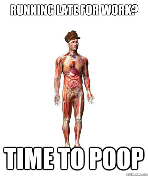 Running late for work? Time to poop - Running late for work? Time to poop  Douchebag Body