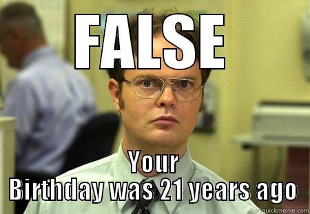 Happy 21st Birthday Brittany! - FALSE YOUR BIRTHDAY WAS 21 YEARS AGO Schrute
