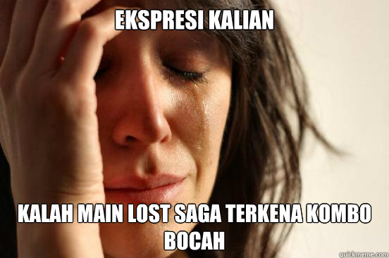 ekspresi kalian  kalah main LOST SAGA TERKENA KOMBO BOCAH  First World Problems