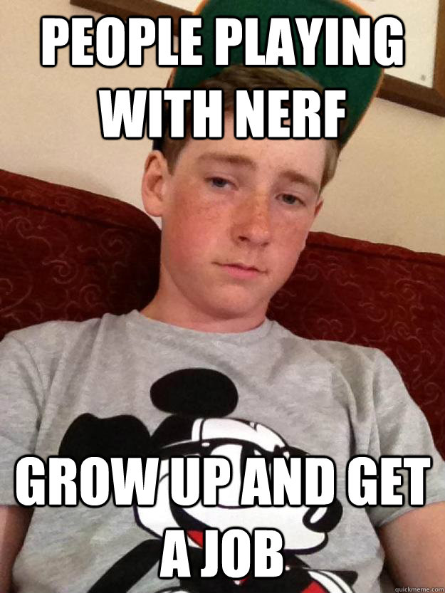 People playing with nerf Grow up and get a job  Grow up and get a job kid