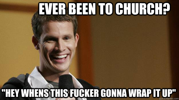 Ever been to church? 