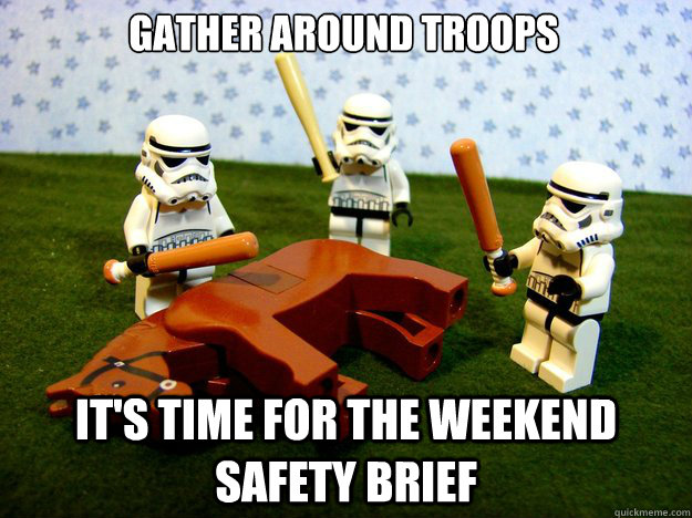 Gather around troops It's time for the weekend Safety Brief  Dead Horse