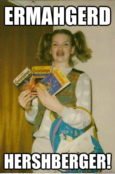 Ermahgerd Hershberger!  Berk Girl