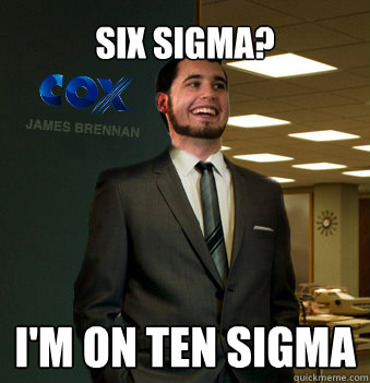 six sigma? I'm on ten sigma - Success Chunk - quickmeme