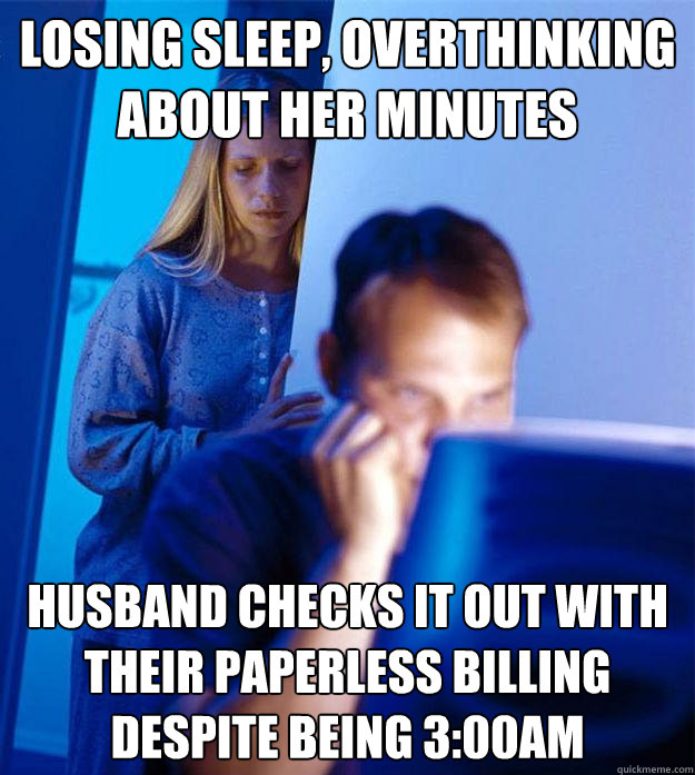 losing sleep, overthinking about her minutes husband checks it out with their paperless billing despite being 3:00AM  Redditors Wife