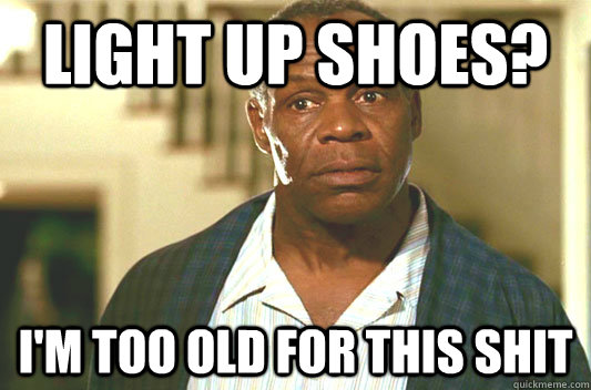 Light up Shoes? I'm too old for this shit  Glover getting old