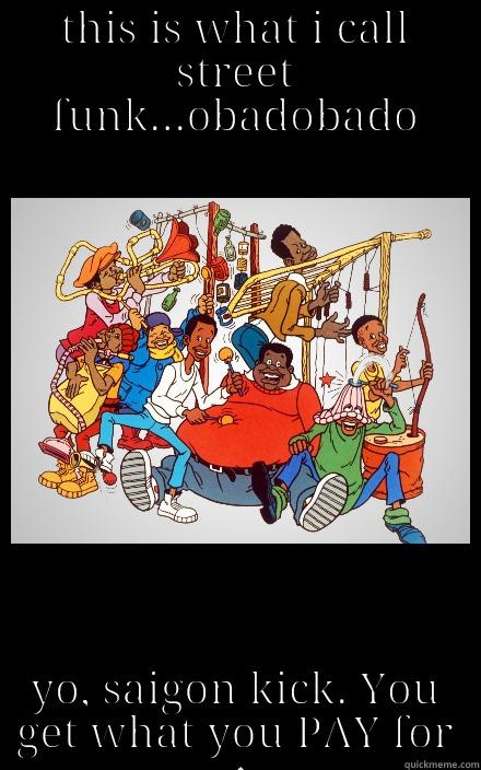 THIS IS WHAT I CALL STREET FUNK...OBADOBADO YO, SAIGON KICK. YOU GET WHAT YOU PAY FOR Success Kid