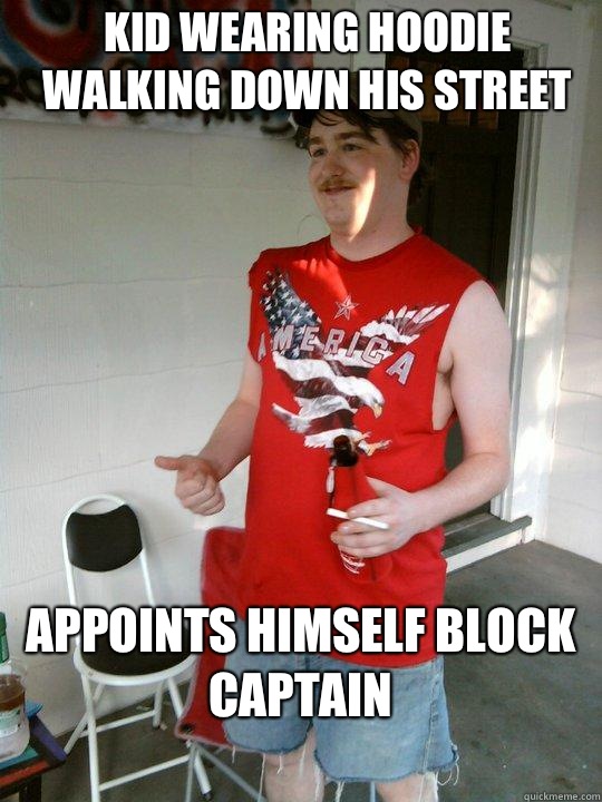 Kid wearing hoodie walking down his street Appoints himself block captain
  Redneck Randal