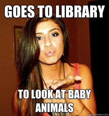 Goes To Library To Look at Baby animals  the college sorostitute