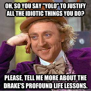 Oh, so you say 
