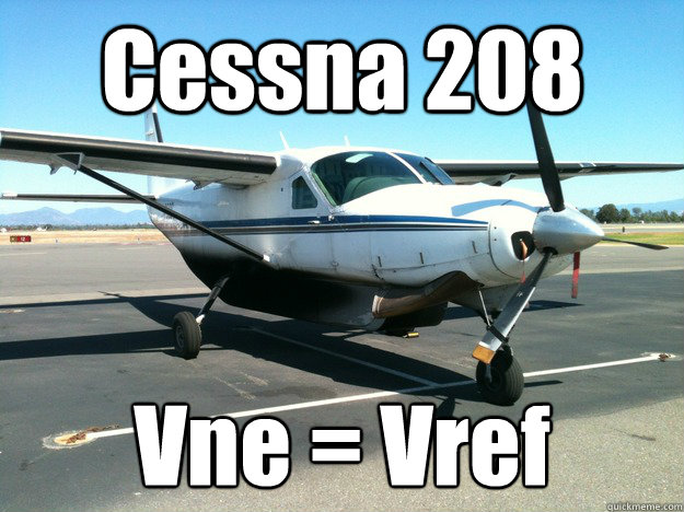 Cessna 208 Vne = Vref
 - Cessna 208 Vne = Vref
  freight dog