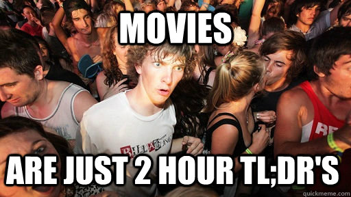 movies are just 2 hour tl;dr's  Sudden Clarity Clarence