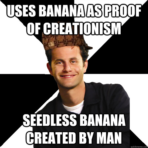 Uses banana as proof of creationism seedless banana created by man  Scumbag Christian