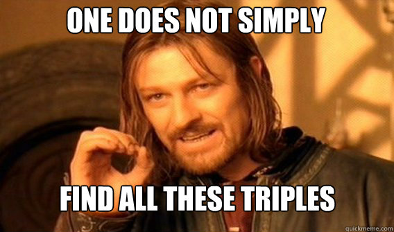 One does not simply Find all these triples  Boromir