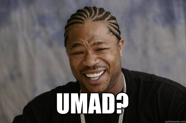  UMAD?  Xzibit meme